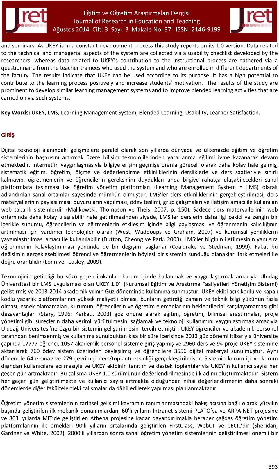 instructional process are gathered via a questionnaire from the teacher trainees who used the system and who are enrolled in different departments of the faculty.