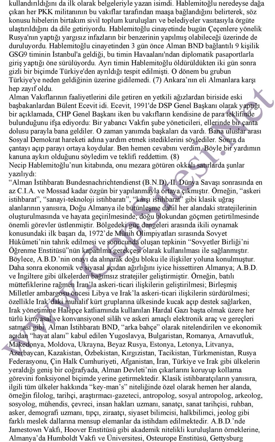 ulaştırıldığını da dile getiriyordu. Hablemitoğlu cinayetinde bugün Çeçenlere yönelik Rusya'nın yaptığı yargısız infazların bir benzerinin yapılmış olabileceği üzerinde de duruluyordu.