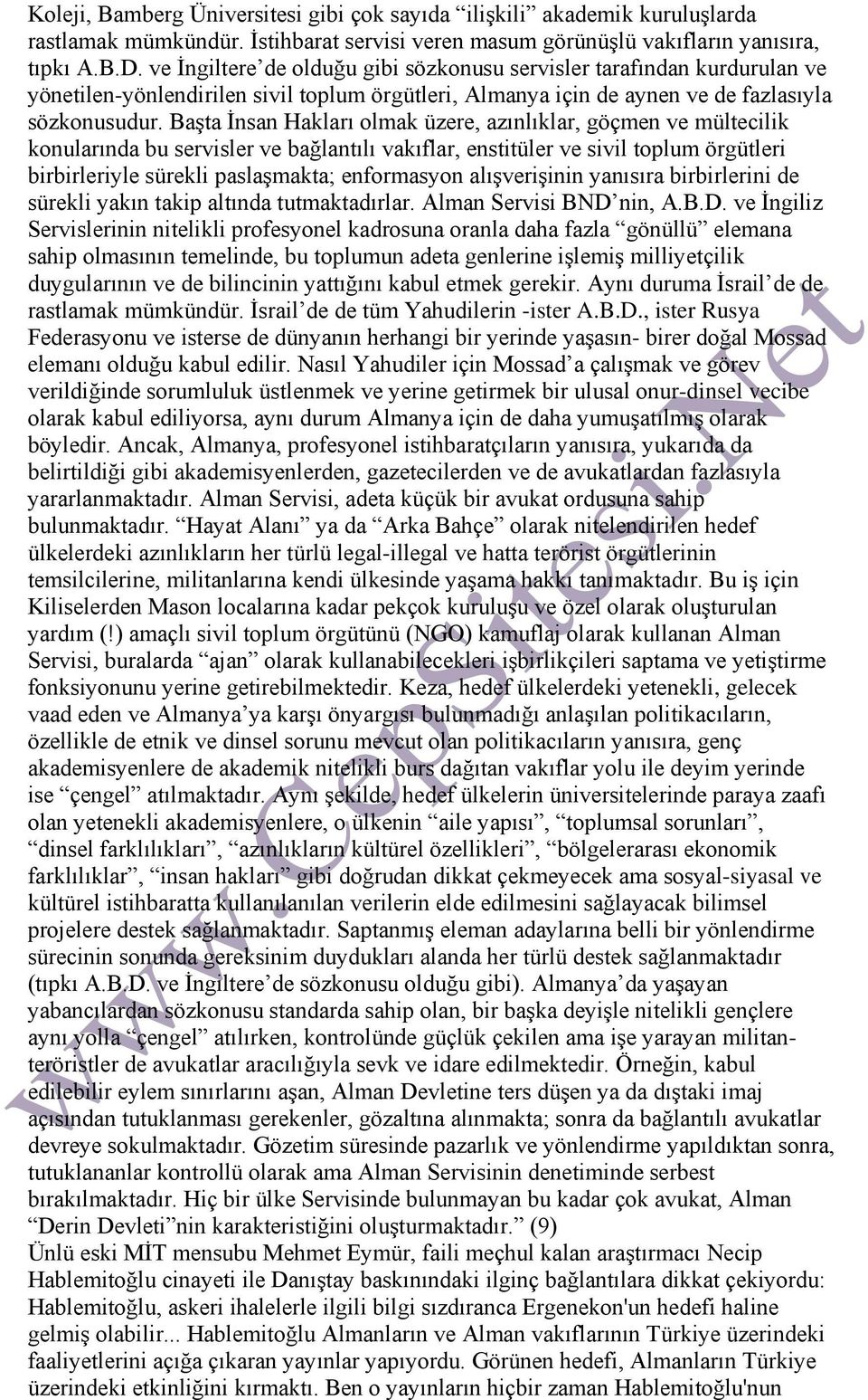 Başta İnsan Hakları olmak üzere, azınlıklar, göçmen ve mültecilik konularında bu servisler ve bağlantılı vakıflar, enstitüler ve sivil toplum örgütleri birbirleriyle sürekli paslaşmakta; enformasyon