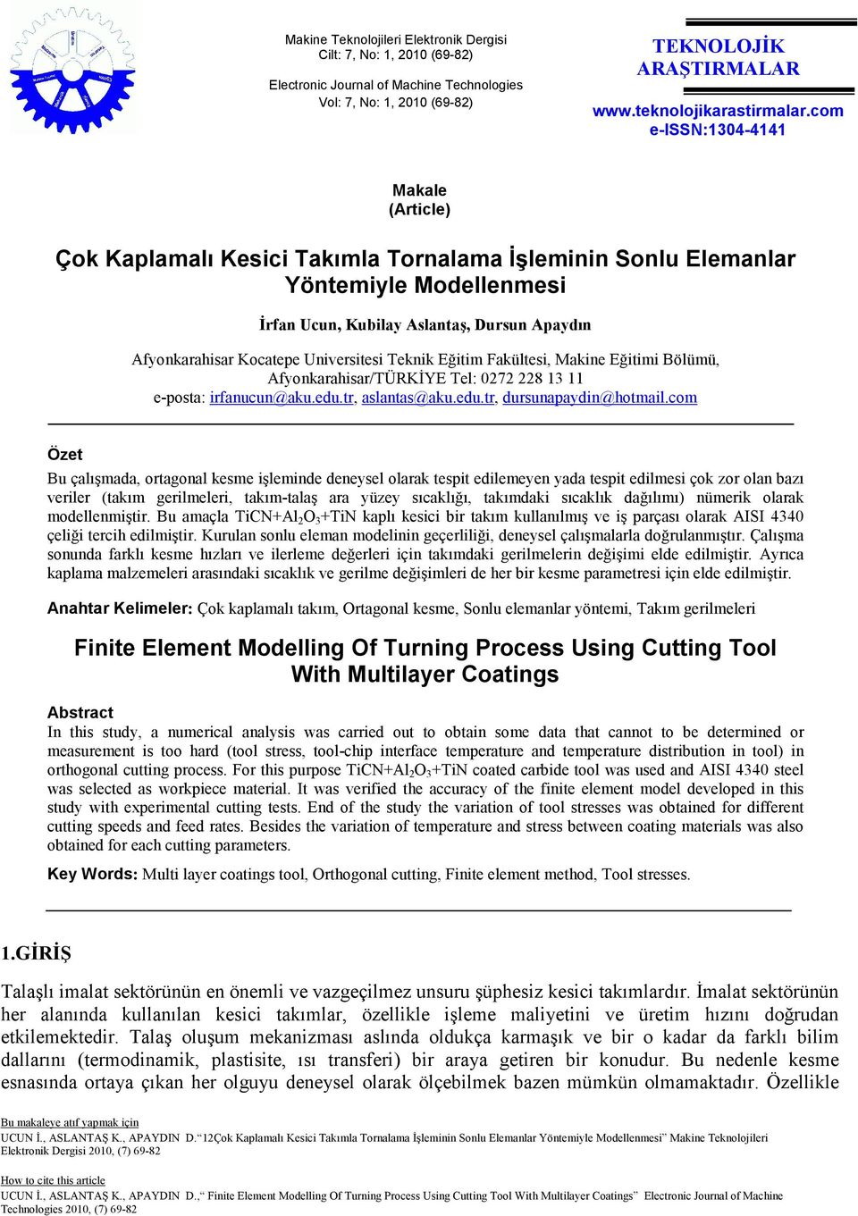 Universitesi Teknik Eğitim Fakültesi, Makine Eğitimi Bölümü, Afyonkarahisar/TÜRKĐYE Tel: 0272 228 13 11 e-posta: irfanucun@aku.edu.tr, aslantas@aku.edu.tr, dursunapaydin@hotmail.