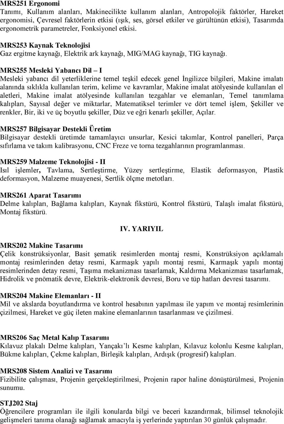 MRS255 Mesleki Yabancı Dil I Mesleki yabancı dil yeterliklerine temel teşkil edecek genel İngilizce bilgileri, Makine imalatı alanında sıklıkla kullanılan terim, kelime ve kavramlar, Makine imalat