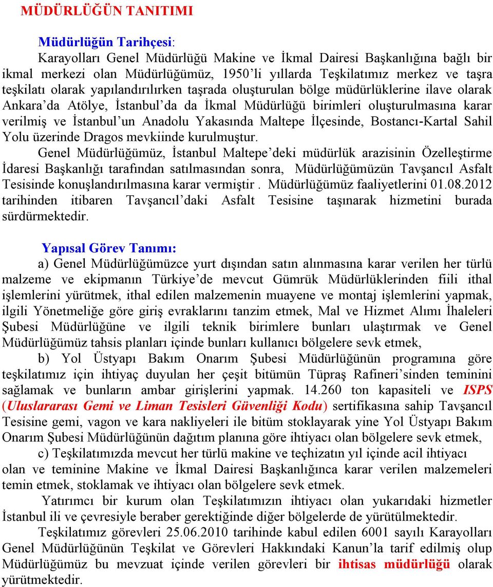 Anadolu Yakasında Maltepe İlçesinde, Bostancı-Kartal Sahil Yolu üzerinde Dragos mevkiinde kurulmuştur.