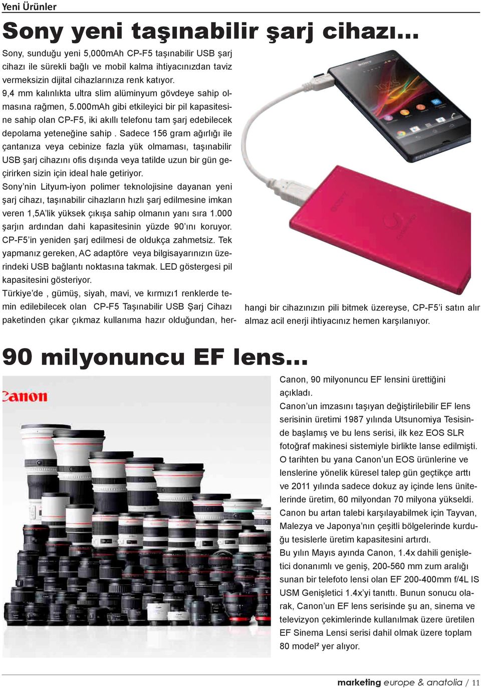 9,4 mm kalınlıkta ultra slim alüminyum gövdeye sahip olmasına rağmen, 5.000mAh gibi etkileyici bir pil kapasitesine sahip olan CP-F5, iki akıllı telefonu tam şarj edebilecek depolama yeteneğine sahip.