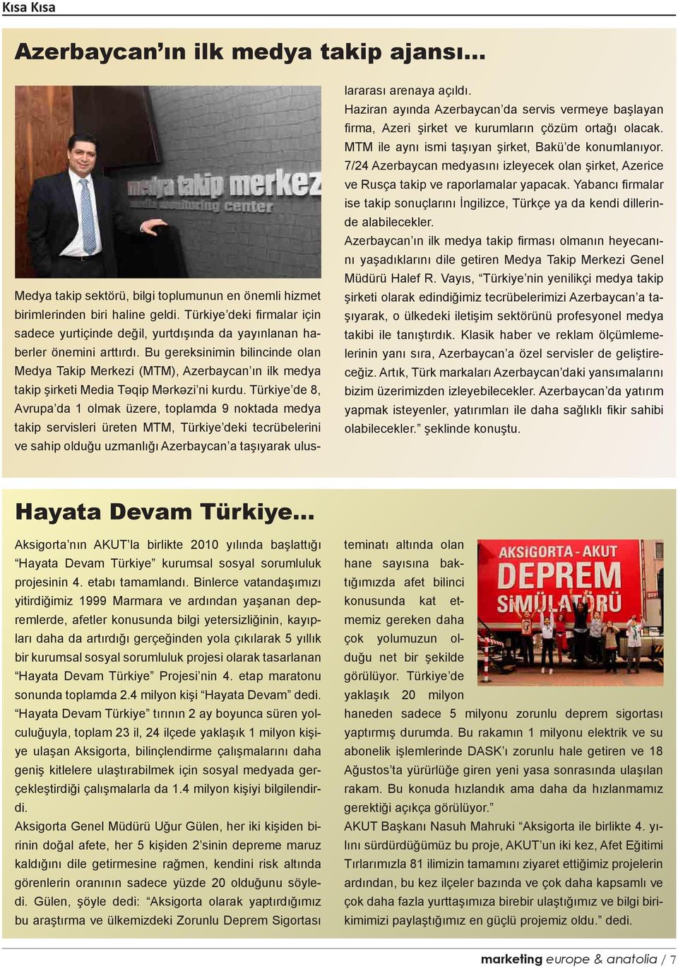Bu gereksinimin bilincinde olan Medya Takip Merkezi (MTM), Azerbaycan ın ilk medya takip şirketi Media Təqip Mərkəzi ni kurdu.