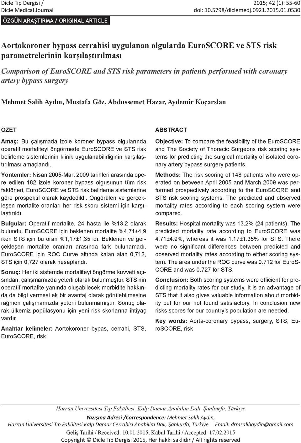 .01.0530 ÖZGÜN ARAŞTIRMA / ORIGINAL ARTICLE Aortokoroner bypass cerrahisi uygulanan olgularda EuroSCORE ve STS risk parametrelerinin karşılaştırılması Comparison of EuroSCORE and STS risk parameters