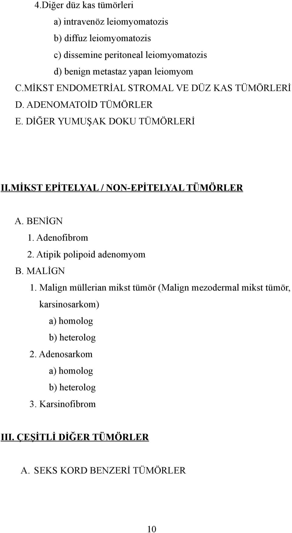 MİKST EPİTELYAL / NON-EPİTELYAL TÜMÖRLER A. BENİGN 1. Adenofibrom 2. Atipik polipoid adenomyom B. MALİGN 1.