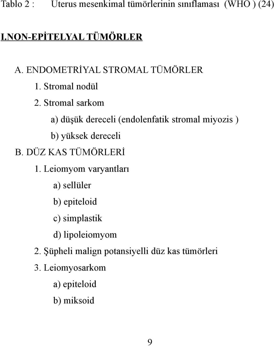 Stromal sarkom a) düşük dereceli (endolenfatik stromal miyozis ) b) yüksek dereceli B.