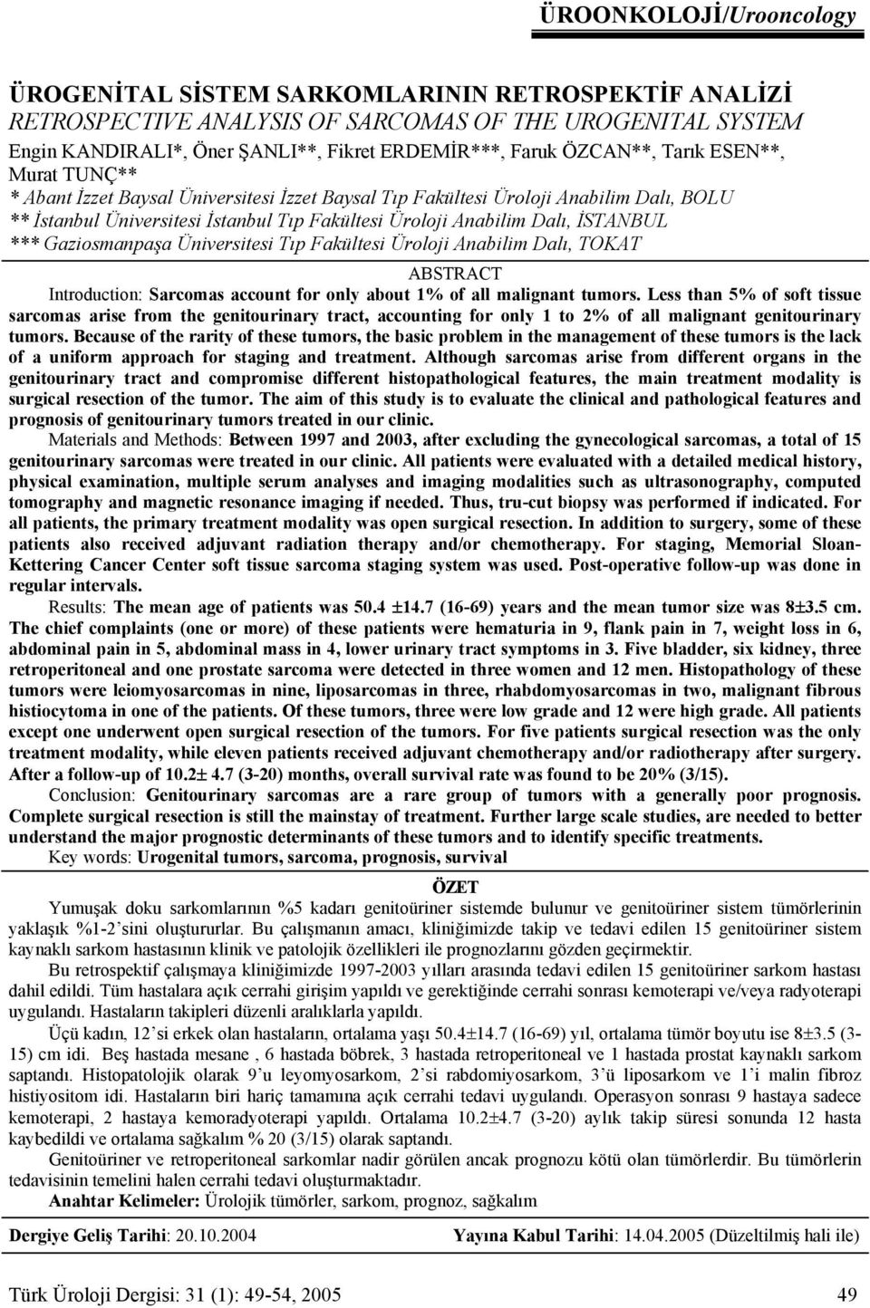 İSTANBUL *** Gaziosmanpaşa Üniversitesi Tıp Fakültesi Üroloji Anabilim Dalı, TOKAT ABSTRACT Introduction: Sarcomas account for only about 1% of all malignant tumors.