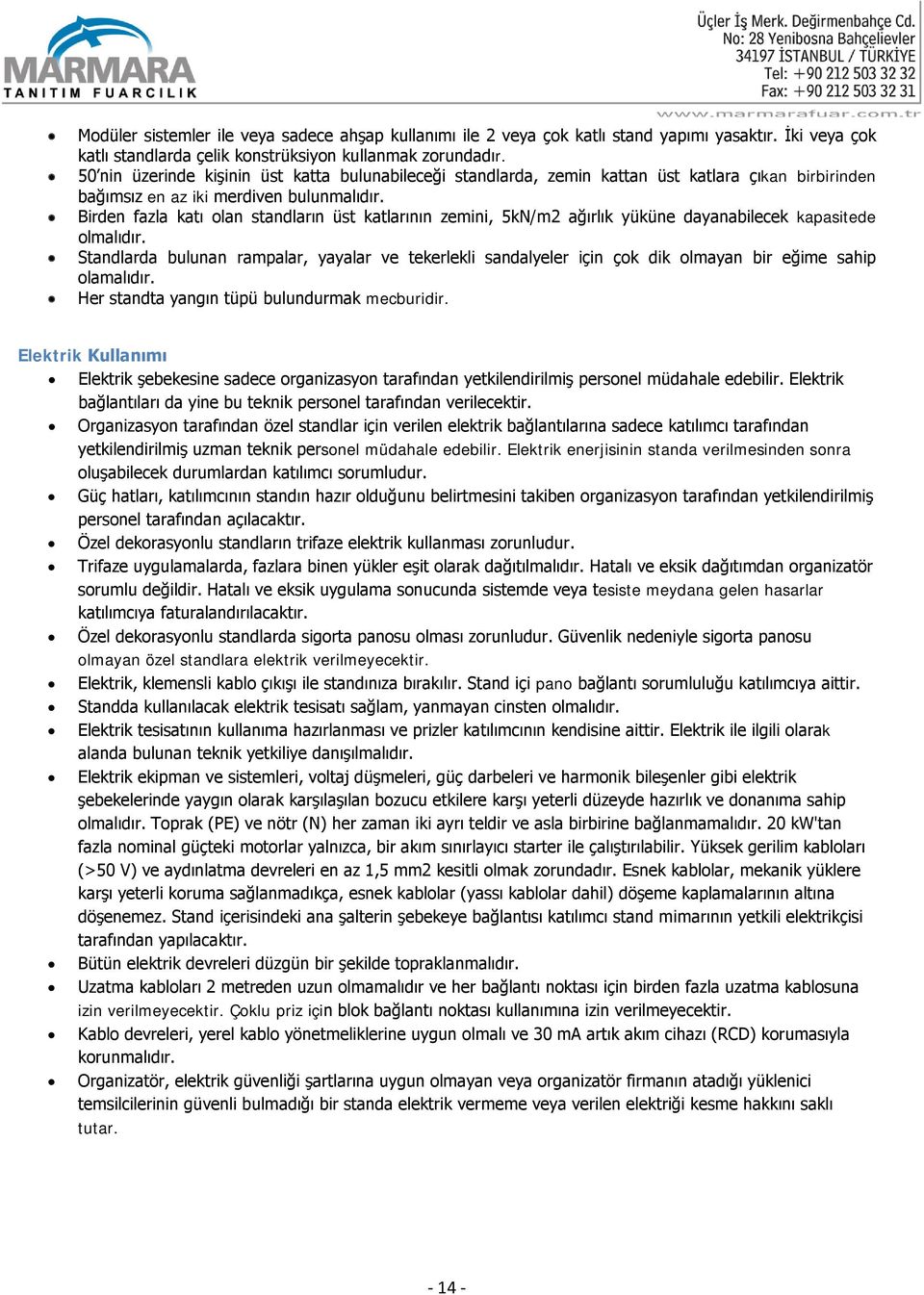 Birden fazla katı olan standların üst katlarının zemini, 5kN/m2 ağırlık yüküne dayanabilecek kapasitede olmalıdır.