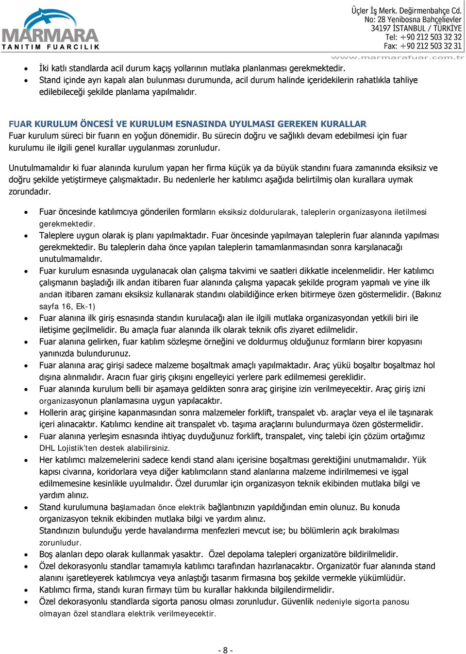 FUAR KURULUM ÖNCESİ VE KURULUM ESNASINDA UYULMASI GEREKEN KURALLAR Fuar kurulum süreci bir fuarın en yoğun dönemidir.