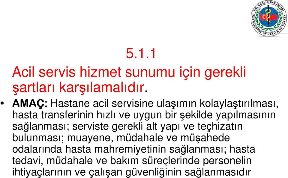 yapılmasının sağlanması; serviste gerekli alt yapı ve teçhizatın bulunması; muayene, müdahale ve müşahede