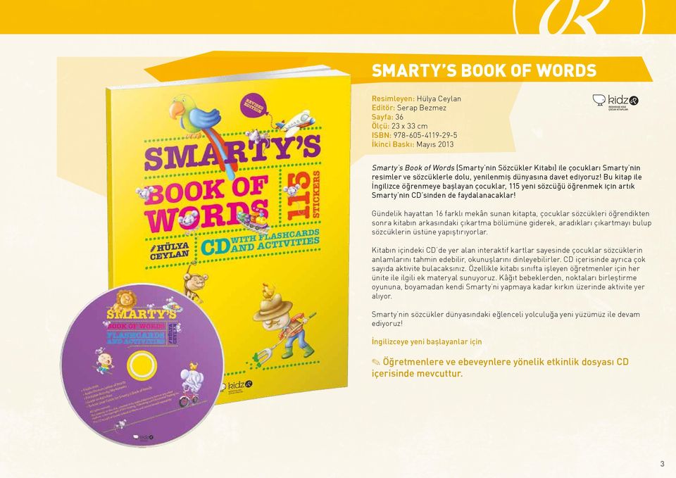 Bu kitap ile İngilizce öğrenmeye başlayan çocuklar, 115 yeni sözcüğü öğrenmek için artık Smarty nin CD sinden de faydalanacaklar!