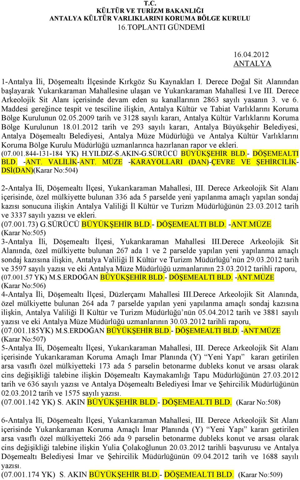 Maddesi gereğince tespit ve tesciline ilişkin, Antalya Kültür ve Tabiat Varlıklarını Koruma Bölge Kurulunun 02.05.