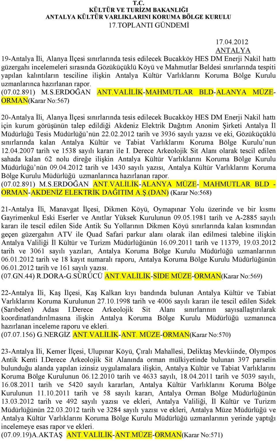 kalıntıların tesciline ilişkin Antalya Kültür Varlıklarını Koruma Bölge Kurulu uzmanlarınca hazırlanan rapor. (07.02.891) M.S.ERDOĞAN ANT.