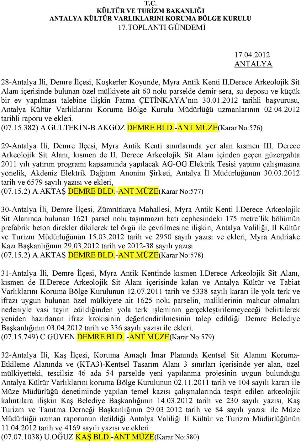 2012 tarihli başvurusu, Antalya Kültür Varlıklarını Koruma Bölge Kurulu Müdürlüğü uzmanlarının 02.04.2012 tarihli raporu ve ekleri. (07.15.382) A.GÜLTEKİN-B.AKGÖZ DEMRE BLD.-ANT.