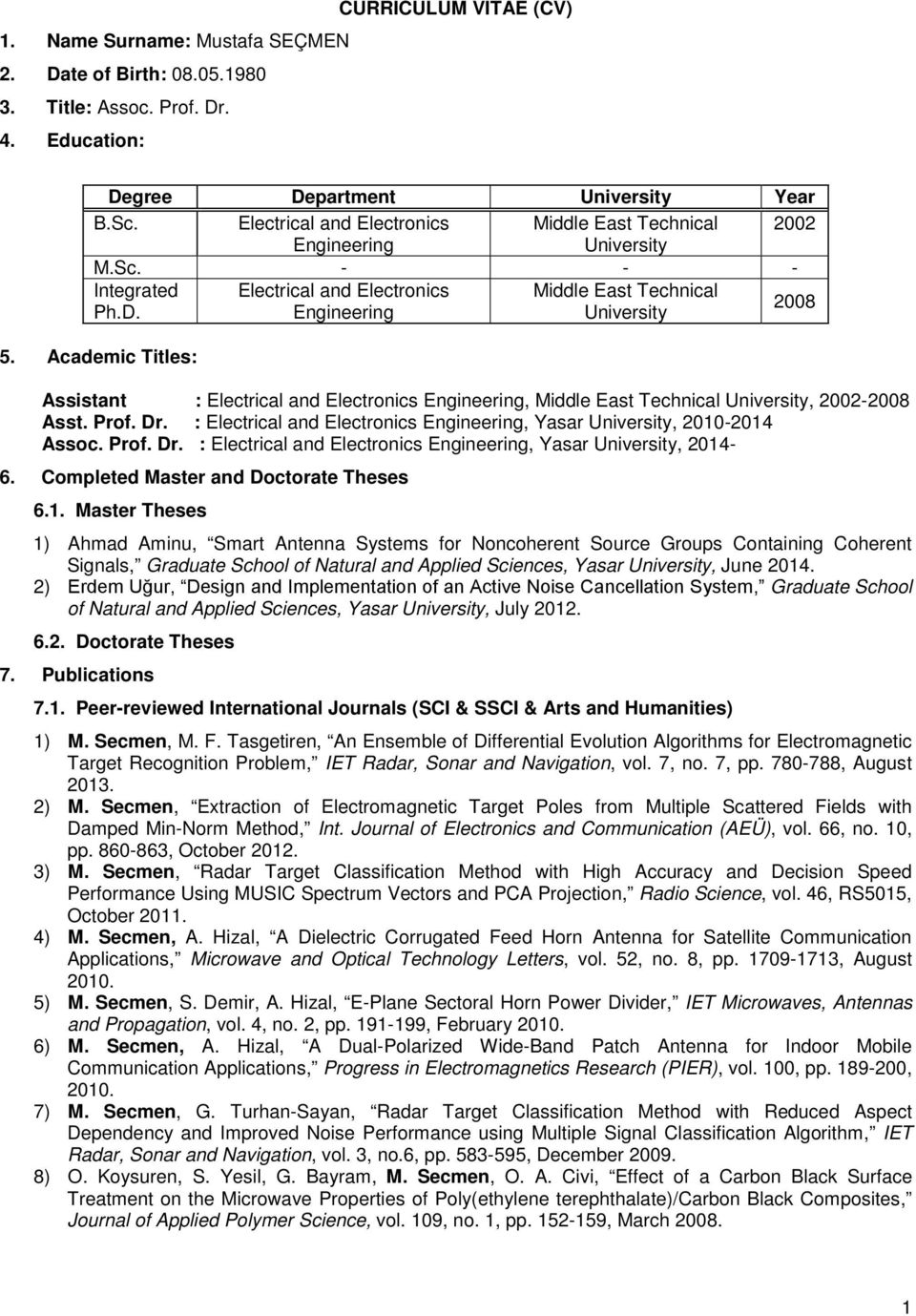 Academic Titles: Assistant : Electrical and Electronics Engineering, Middle East Technical University, 2002-2008 Asst. Prof. Dr.