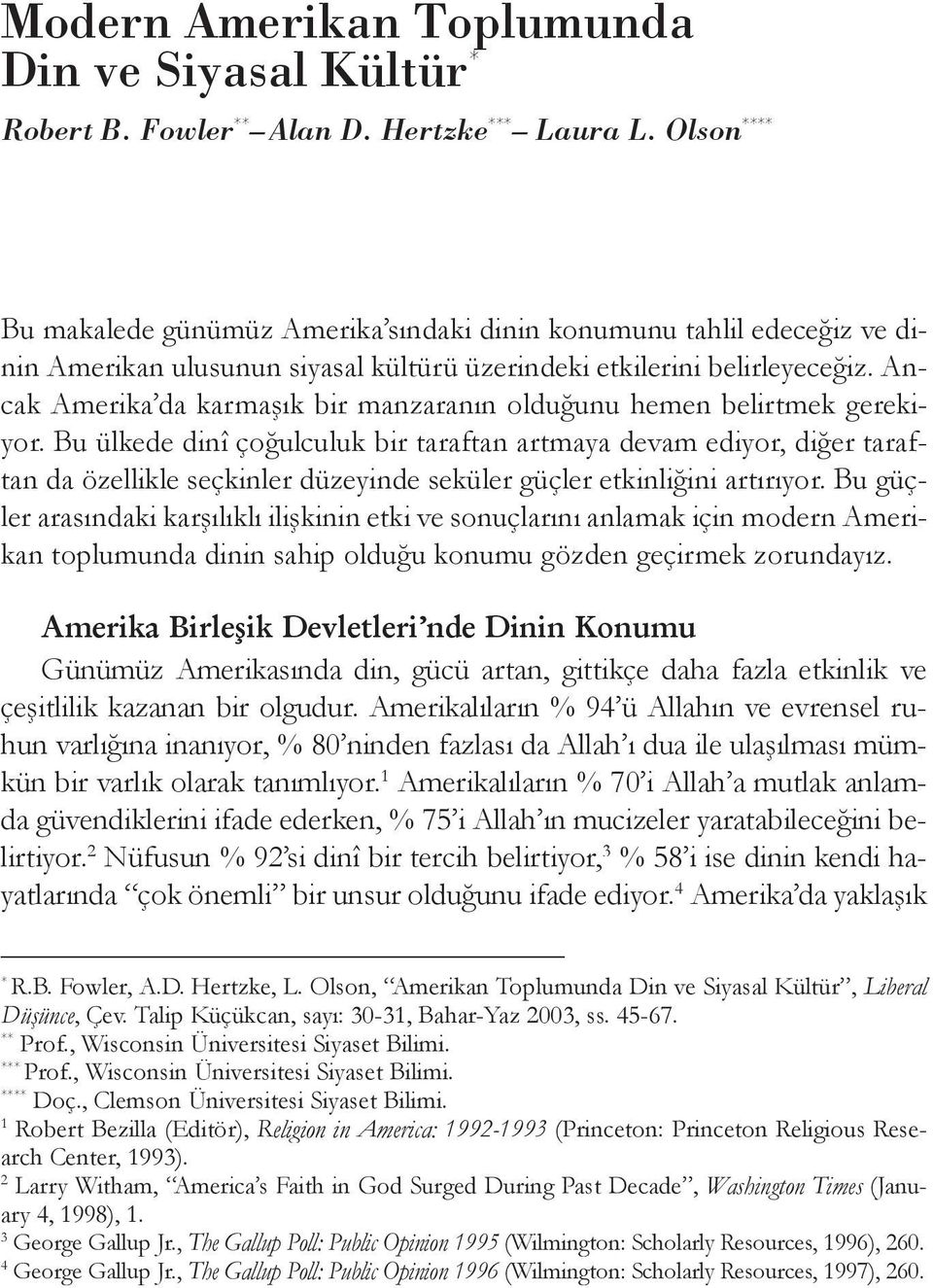 Ancak Amerika da karmaşık bir manzaranın olduğunu hemen belirtmek gerekiyor.