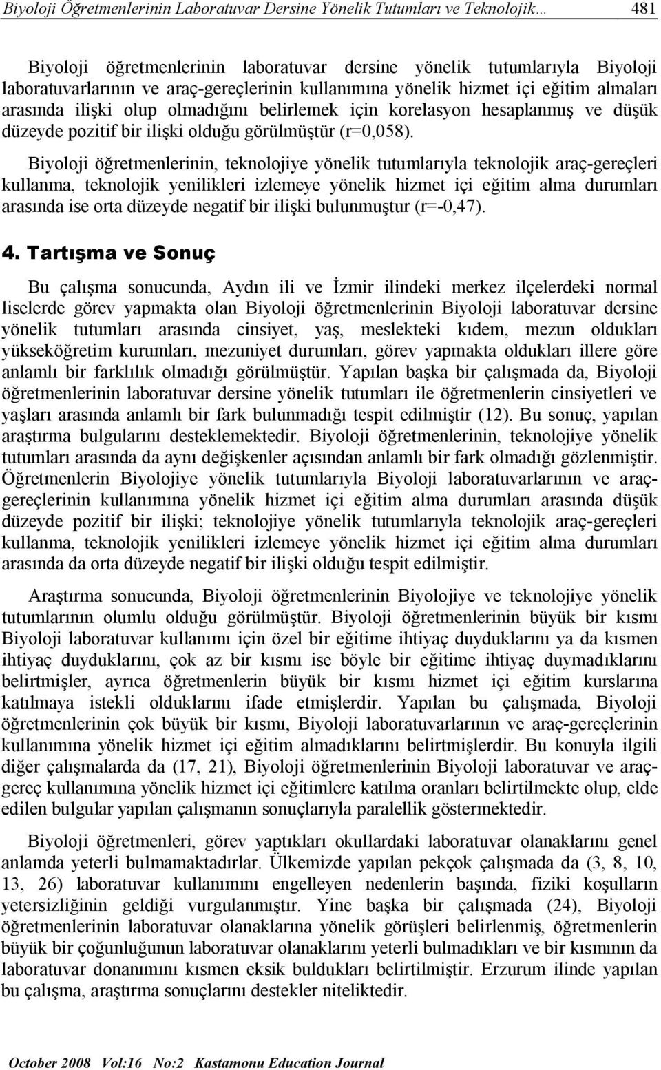 Biyoloji öğretmenlerinin, teknolojiye yönelik tutumlarıyla teknolojik araç-gereçleri kullanma, teknolojik yenilikleri izlemeye yönelik hizmet içi eğitim alma durumları arasında ise orta düzeyde