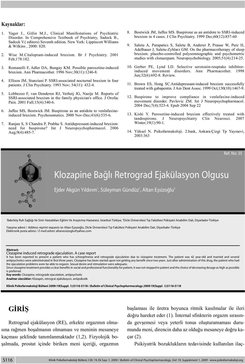 Ann Pharmacother. 1996 Nov;30(11):1246-8. 4. Ellison JM, Stanziani P. SSRI-associated nocturnal bruxism in four patients. J Clin Psychiatry. 1993 Nov; 54