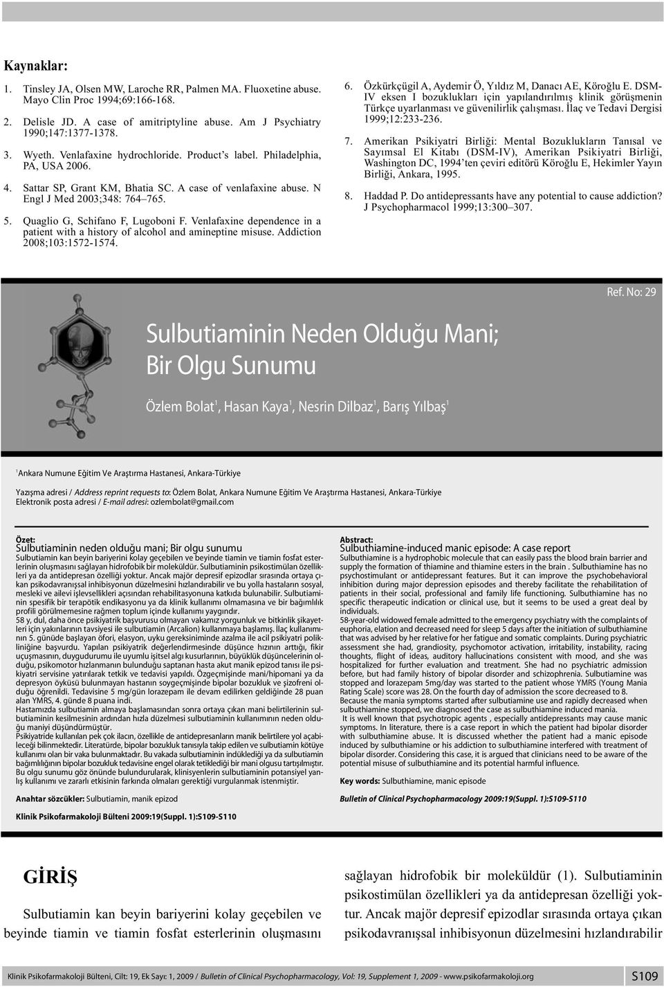 Quaglio G, Schifano F, Lugoboni F. Venlafaxine dependence in a patient with a history of alcohol and amineptine misuse. Addiction 2008;103:1572-1574. 6.