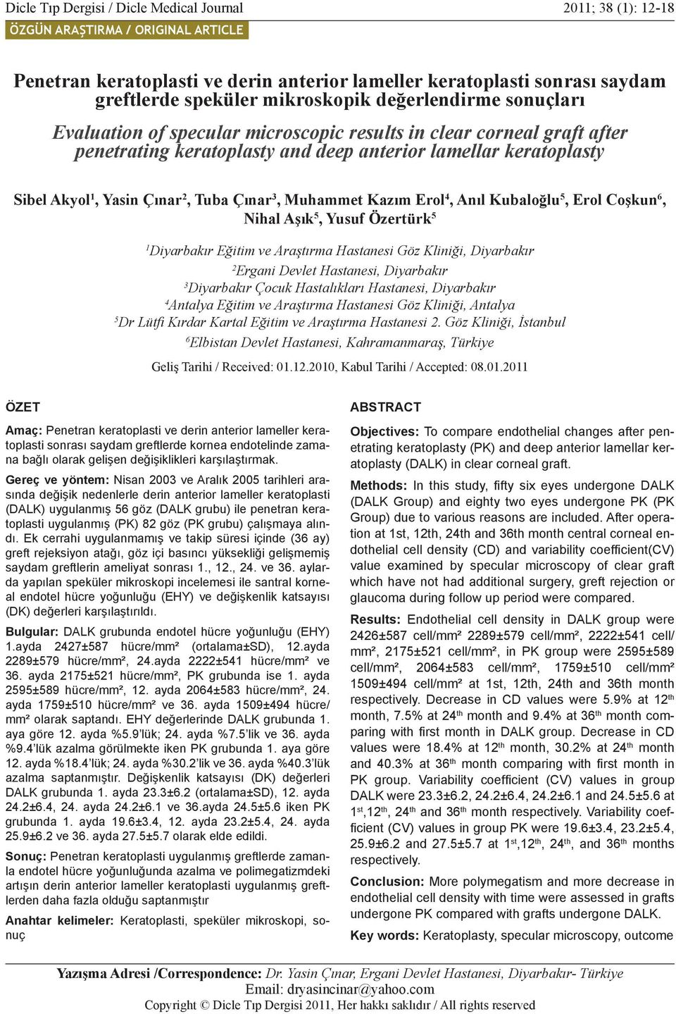 speküler mikroskopik değerlendirme sonuçları Evaluation of specular microscopic results in clear corneal graft after penetrating keratoplasty and deep anterior lamellar keratoplasty Sibel Akyol 1,