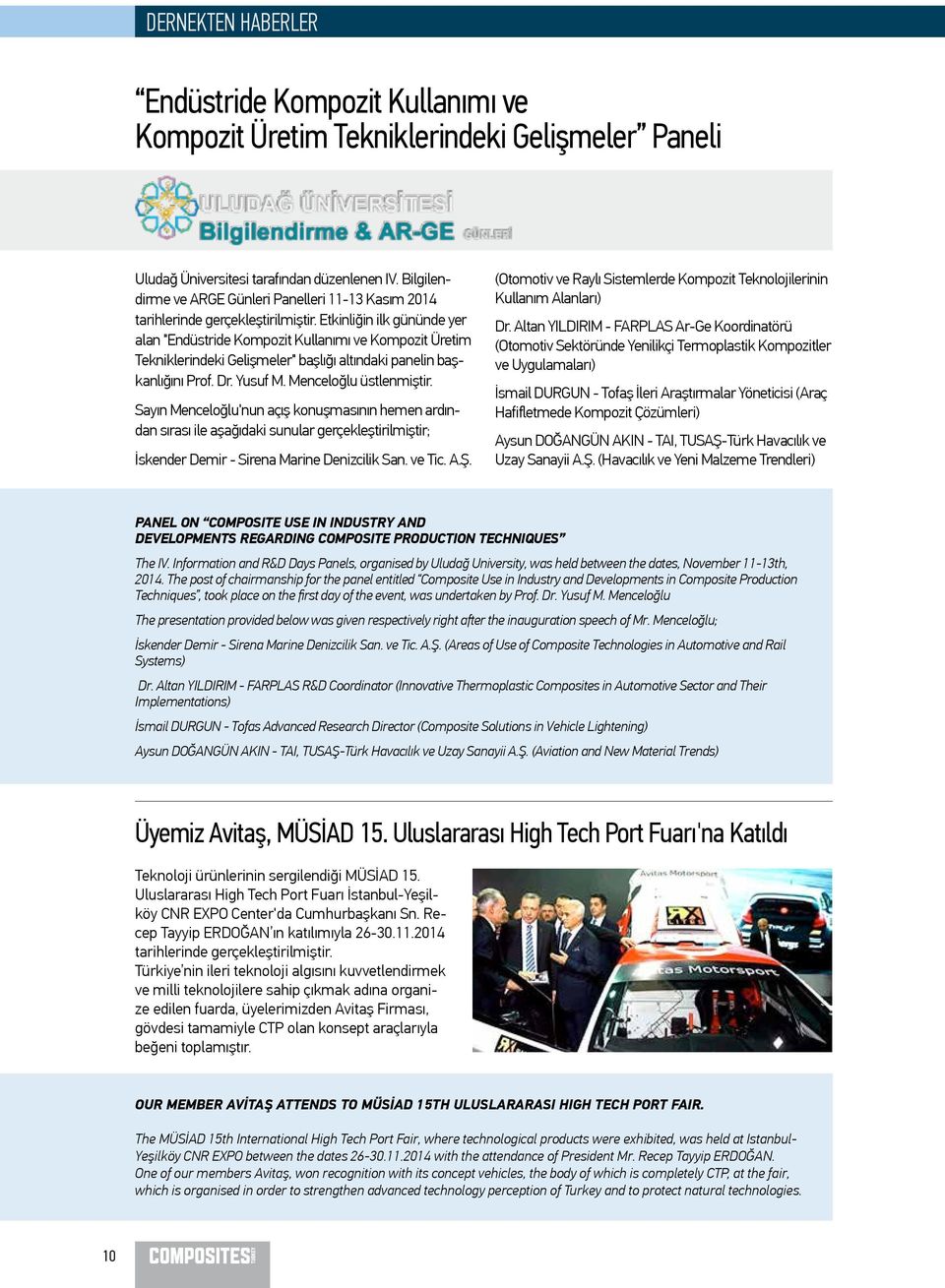 Etkinliğin ilk gününde yer alan "Endüstride Kompozit Kullanımı ve Kompozit Üretim Tekniklerindeki Gelişmeler" başlığı altındaki panelin başkanlığını Prof. Dr. Yusuf M. Menceloğlu üstlenmiştir.