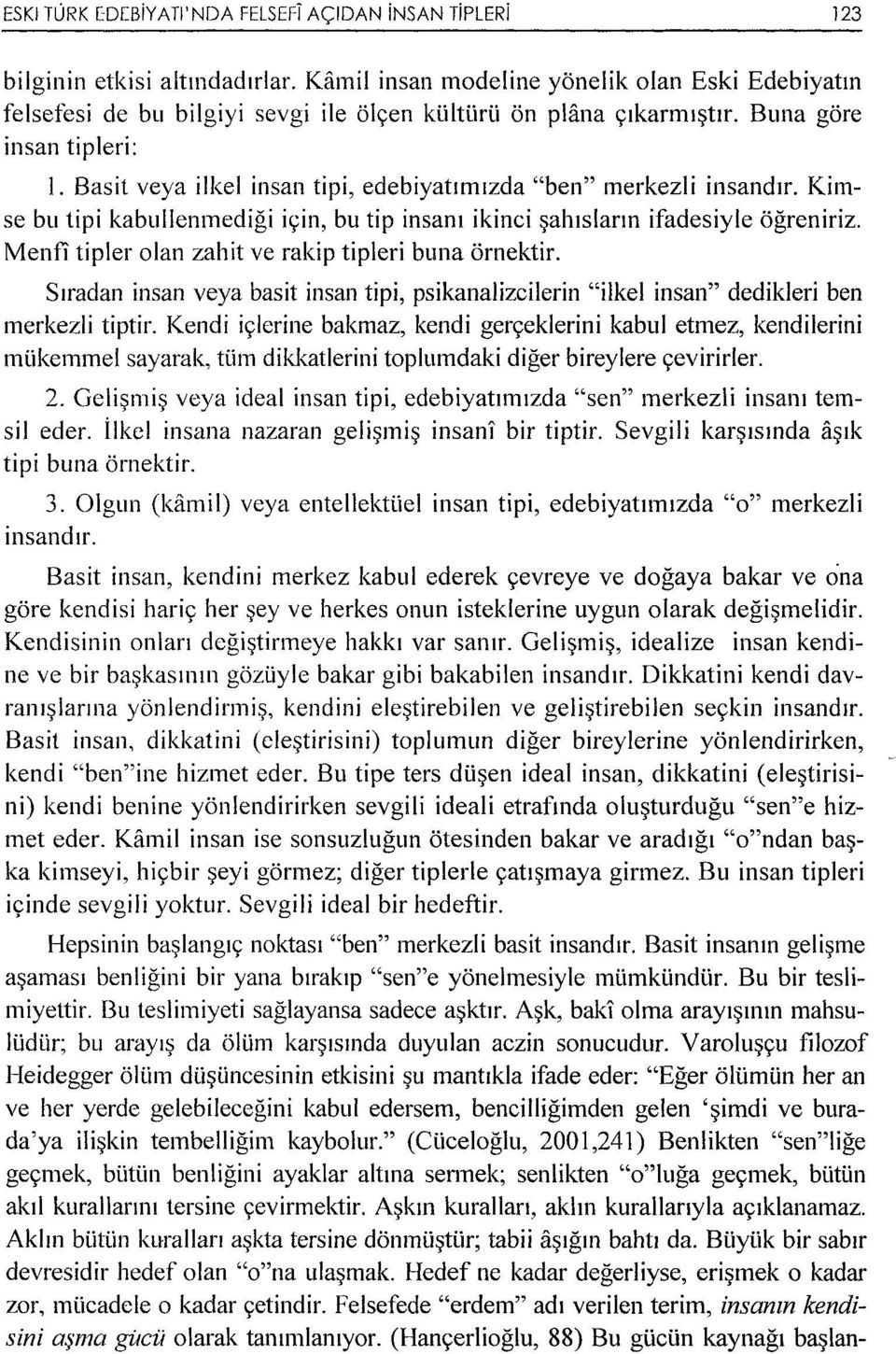 Basit veya ilkel insan tipi, edebiyatumzda "ben" merkezli insandtr. Kimse bu tipi kabullenmedigi iyin, bu tip insam ikinci ~ai11siarm ifadesiyle ogreniriz.