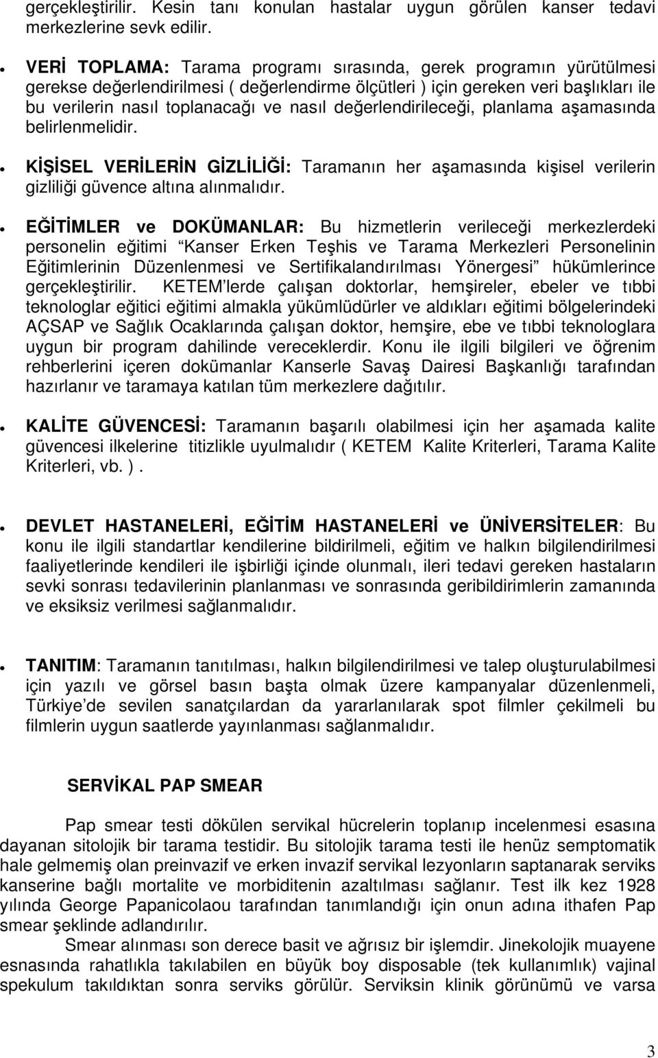 değerlendirileceği, planlama aşamasında belirlenmelidir. KİŞİSEL VERİLERİN GİZLİLİĞİ: Taramanın her aşamasında kişisel verilerin gizliliği güvence altına alınmalıdır.