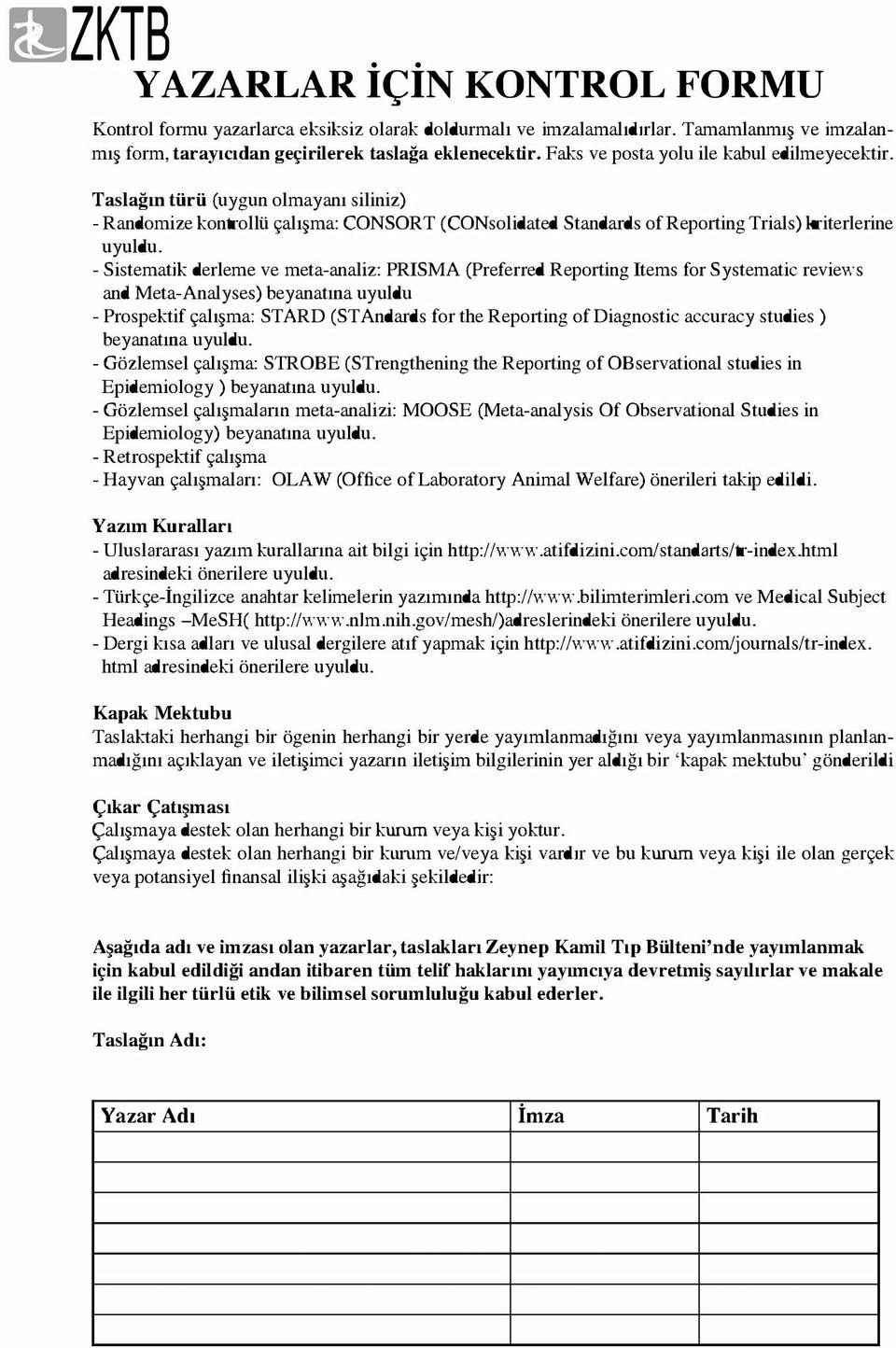 - Sistematik derleme ve meta-analiz: PRISMA (Preferred Reporting Items for Systematic reviews and Meta-Analyses) beyanatma uyuldu - Prospektif çalışma: STARD (STAndards for the Reporting ofdiagnostic