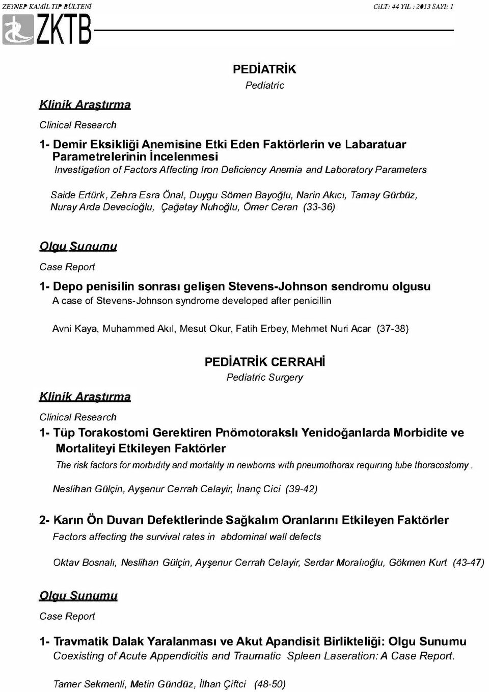 Deficiency Anemia and Laboratory Parameters Saide Ertürk, Zehra Esra Önal, Duygu Sömen Bayoğ/u, Narin Ak1c1, Tamay Gürbüz, Nuray Arda Devecioğ/u, Çağatay Nuhoğ/u, Ömer Ceran (33-36) 0/guSunumu