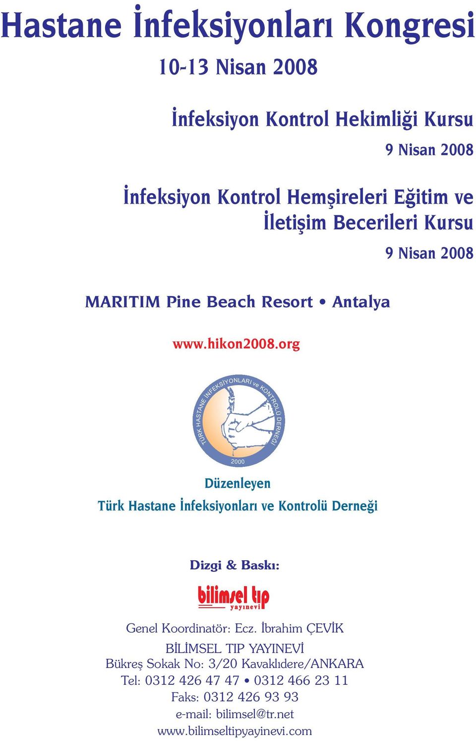 org TÜRK HASTANE ÝNFEKSÝYONLARI ve KONTROLÜ DERNEÐÝ 2000 Düzenleyen Türk Hastane nfeksiyonlar ve Kontrolü Derne i Dizgi & Baskı: Genel