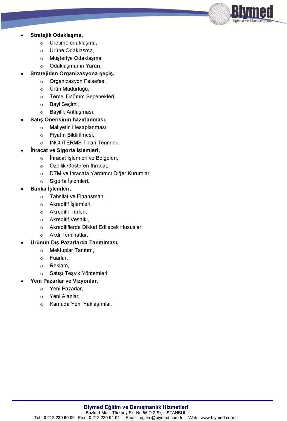 Satış Önerisinin hazırlanması, o Maliyetin Hesaplanması, o Fiyatın Bildirilmesi, o INCOTERMS Ticari Terimleri.