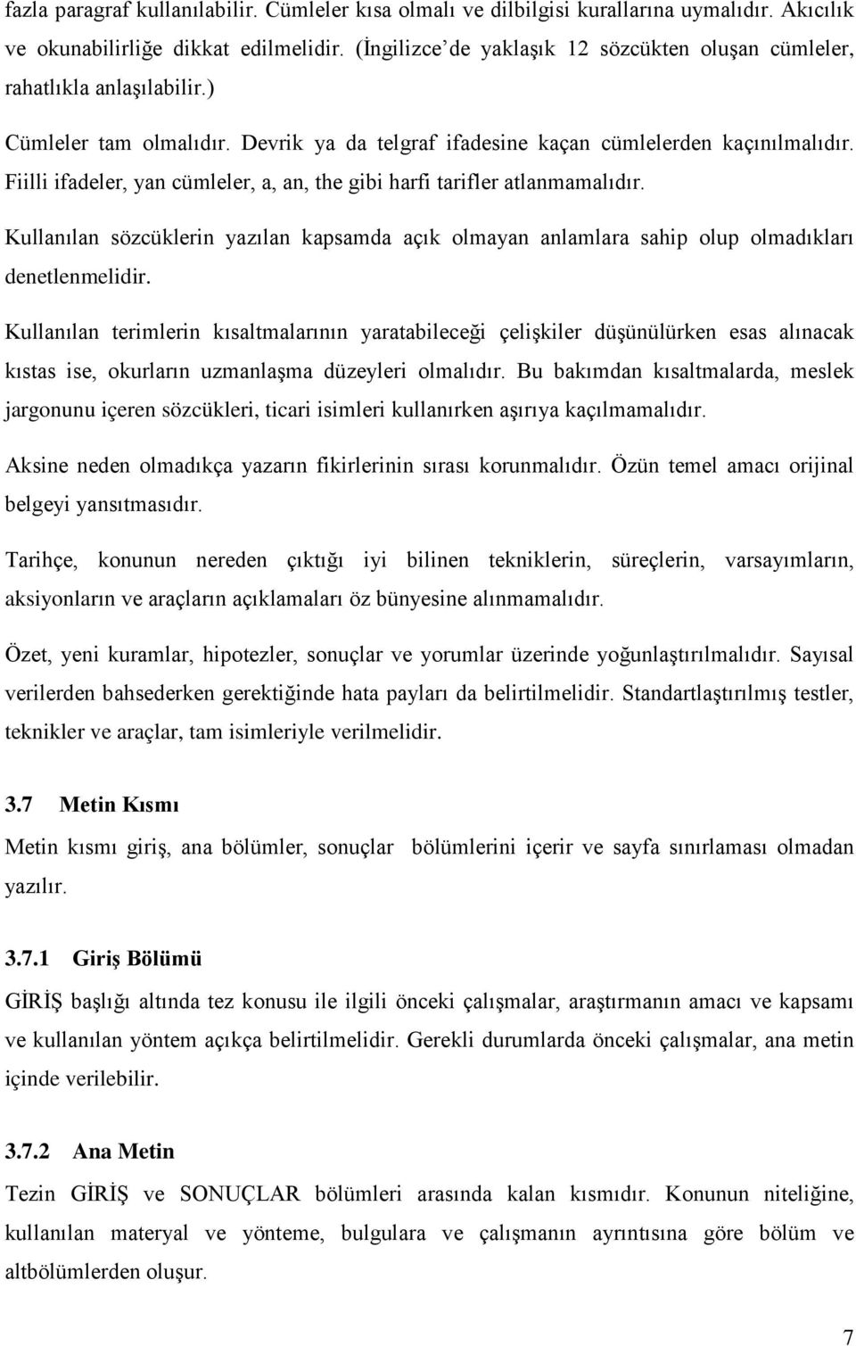 Fiilli ifadeler, yan cümleler, a, an, the gibi harfi tarifler atlanmamalıdır. Kullanılan sözcüklerin yazılan kapsamda açık olmayan anlamlara sahip olup olmadıkları denetlenmelidir.