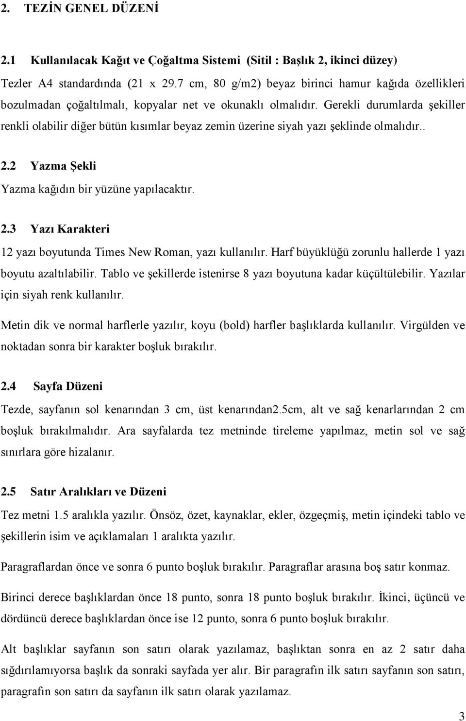 Gerekli durumlarda şekiller renkli olabilir diğer bütün kısımlar beyaz zemin üzerine siyah yazı şeklinde olmalıdır.. 2.2 Yazma Şekli Yazma kağıdın bir yüzüne yapılacaktır. 2.3 Yazı Karakteri 12 yazı boyutunda Times New Roman, yazı kullanılır.