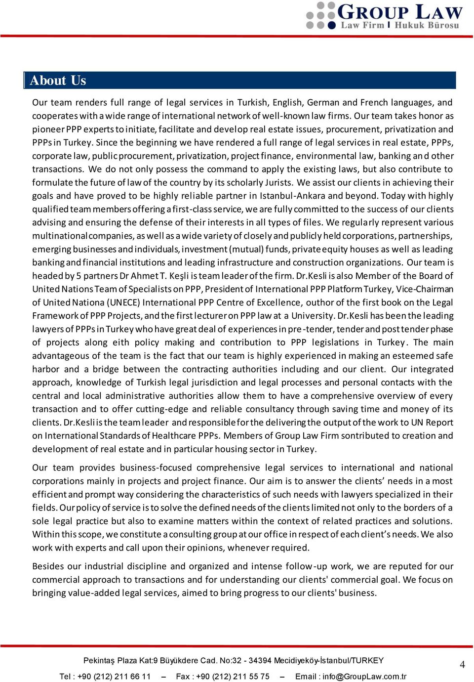 Since the beginning we have rendered a full range of legal services in real estate, PPPs, corporate law, public procurement, privatization, project finance, environmental law, banking an d other