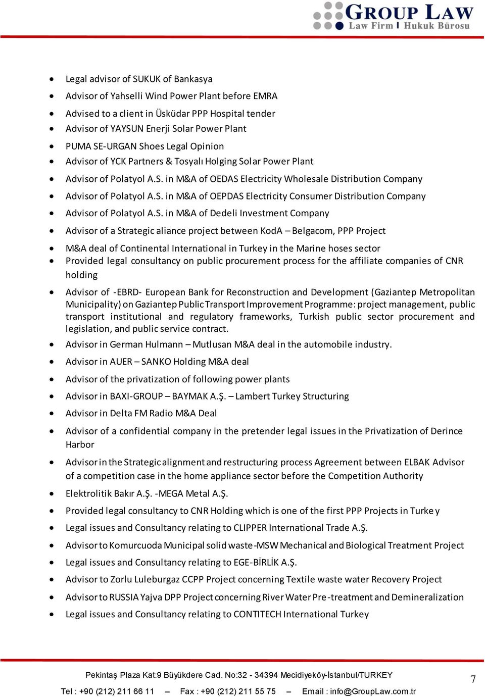 S. in M&A of Dedeli Investment Company Advisor of a Strategic aliance project between KodA Belgacom, PPP Project M&A deal of Continental International in Turkey in the Marine hoses sector Provided