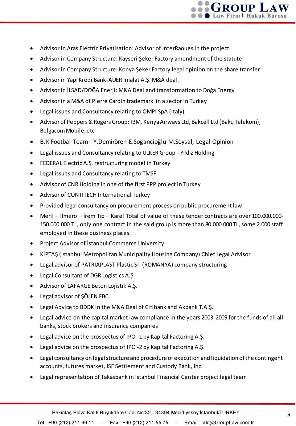 Advisor in İLSAD/DOĞA Enerji: M&A Deal and transformation to Doğa Energy Advisor in a M&A of Pierre Cardin trademark in a sector in Turkey Legal issues and Consultancy relating to OMPI SpA (Italy)