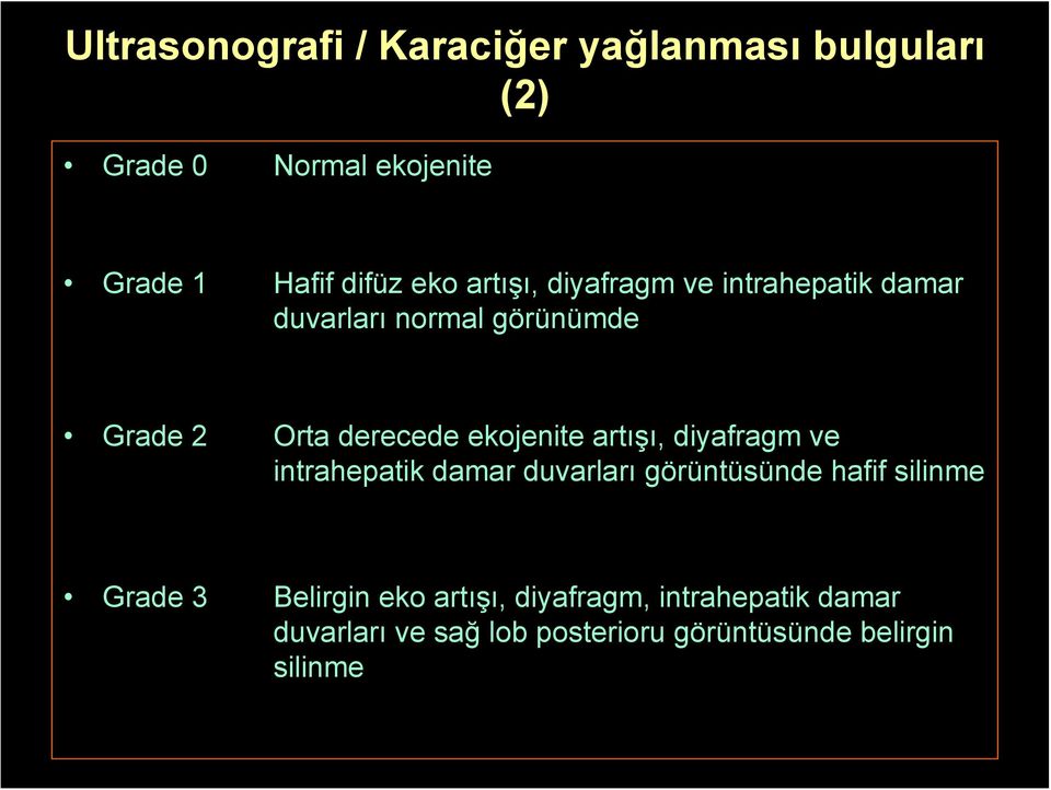 ekojenite artışı, diyafragm ve intrahepatik damar duvarları görüntüsünde hafif silinme Grade 3