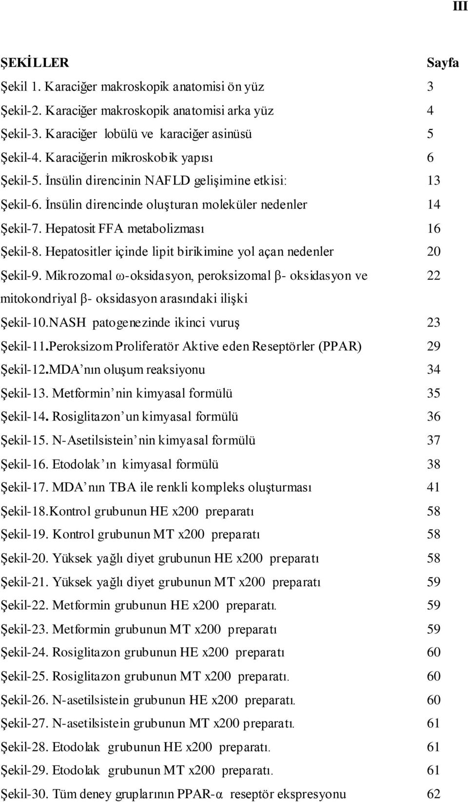 Hepatositler içinde lipit birikimine yol açan nedenler 20 Şekil-9. Mikrozomal ω-oksidasyon, peroksizomal β- oksidasyon ve 22 mitokondriyal β- oksidasyon arasındaki ilişki Şekil-10.