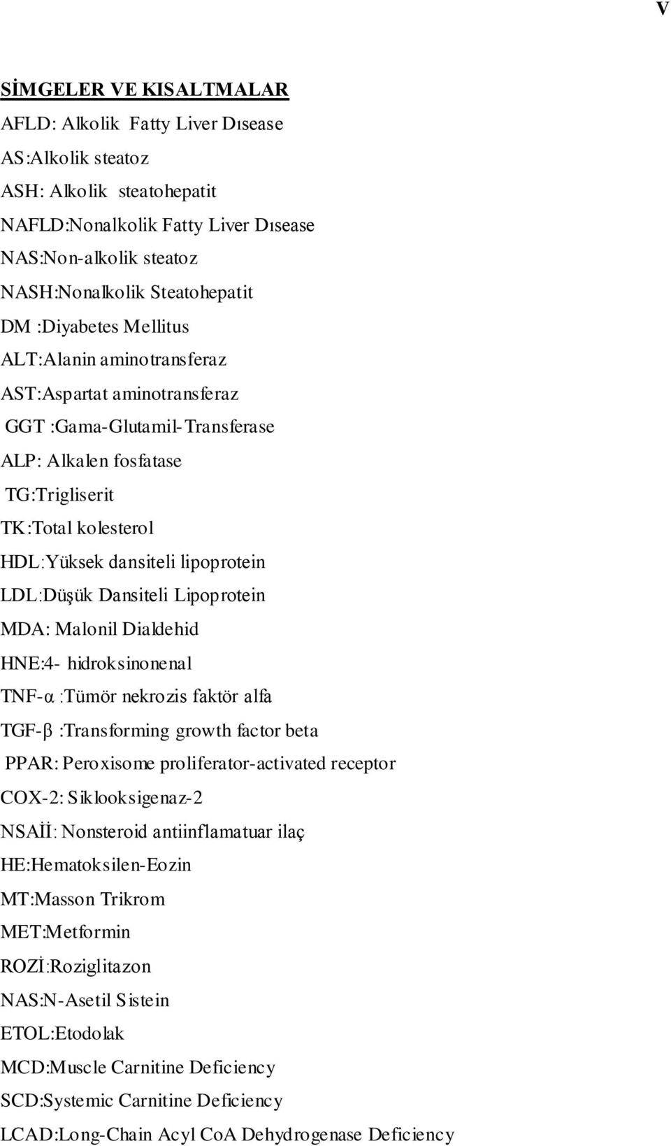 LDL:Düşük Dansiteli Lipoprotein MDA: Malonil Dialdehid HNE:4- hidroksinonenal TNF-α :Tümör nekrozis faktör alfa TGF-β :Transforming growth factor beta PPAR: Peroxisome proliferator-activated receptor