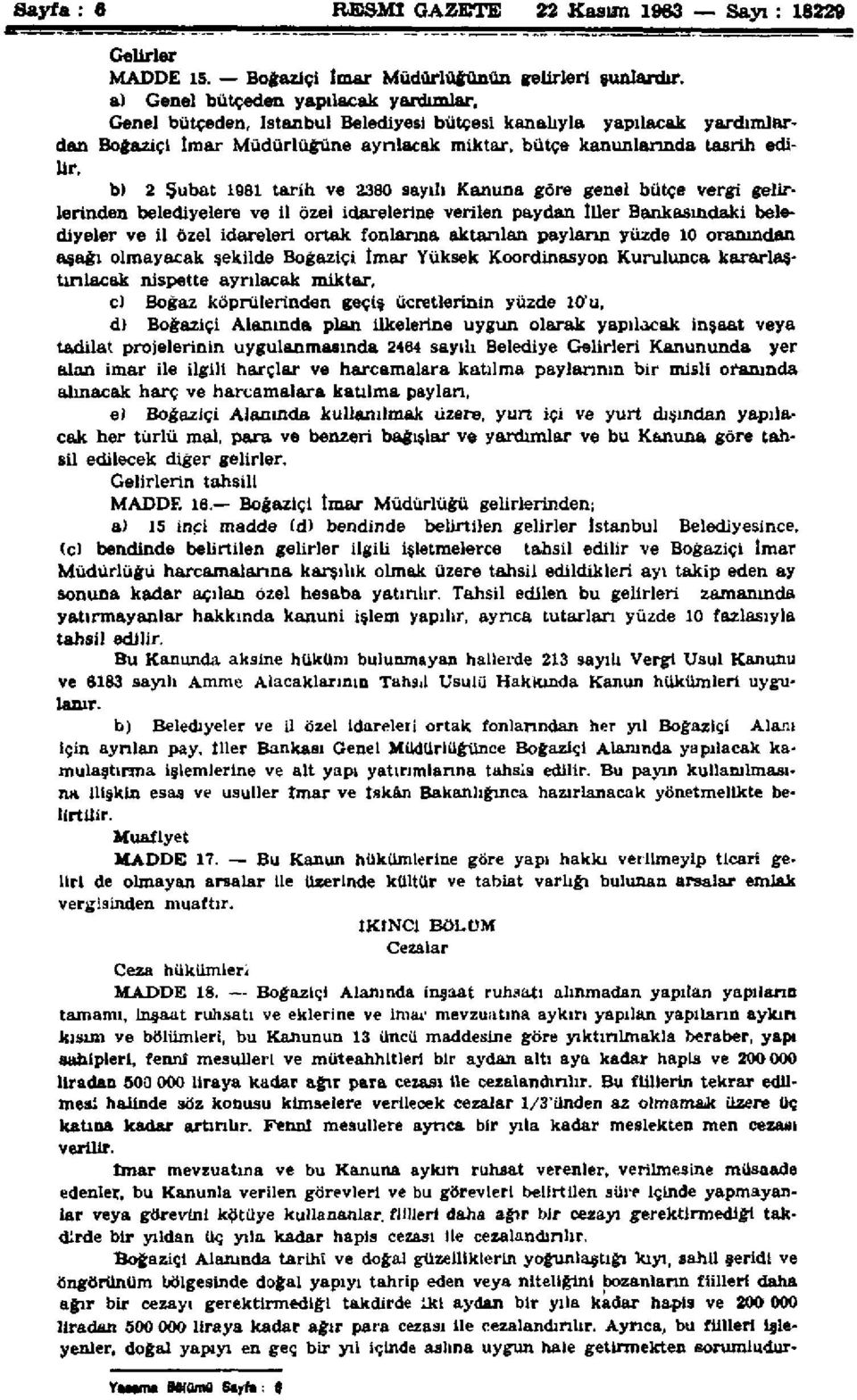 Şubat 1981 tarih ve 2380 sayılı K a n u n a göre genel bütçe vergi gelirlerinden belediyelere ve il özel idarelerine verilen paydan İller Bankasındaki belediyeler ve il özel idareleri ortak fonlarına