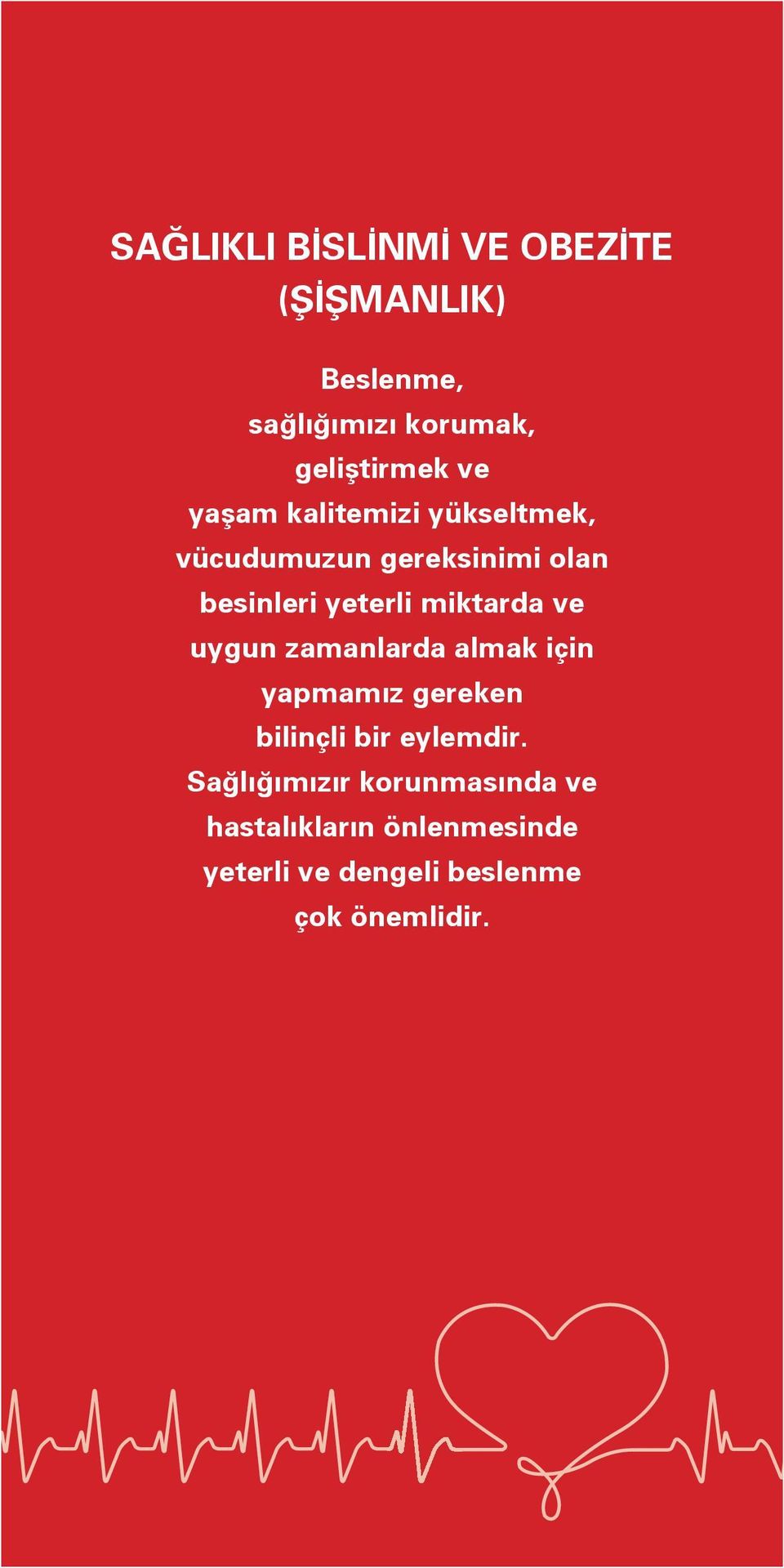 miktarda ve uygun zamanlarda almak için yapmamız gereken bilinçli bir eylemdir.