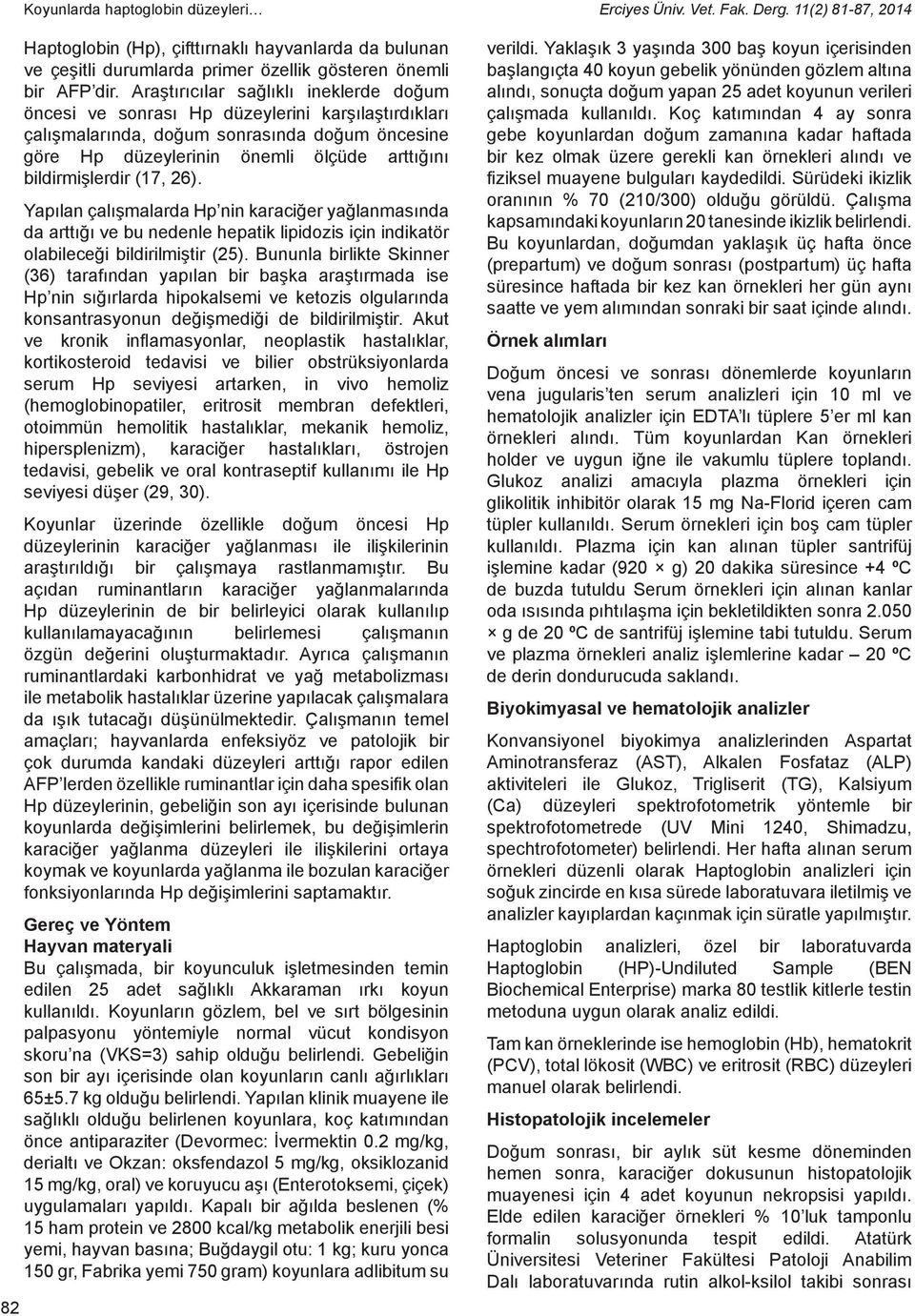 Araştırıcılar sağlıklı ineklerde doğum öncesi ve sonrası Hp düzeylerini karşılaştırdıkları çalışmalarında, doğum sonrasında doğum öncesine göre Hp düzeylerinin önemli ölçüde arttığını bildirmişlerdir