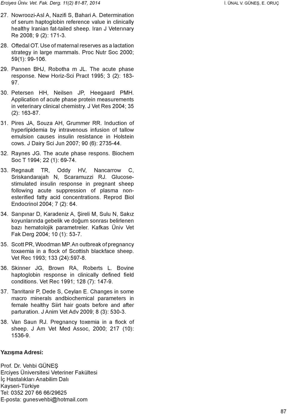 Use of maternal reserves as a lactation strategy in large mammals. Proc Nutr Soc 2000; 59(1): 99-106. 29. Pannen BHJ, Robotha m JL. The acute phase response. New Horiz-Sci Pract 1995; 3 (2): 183-97.