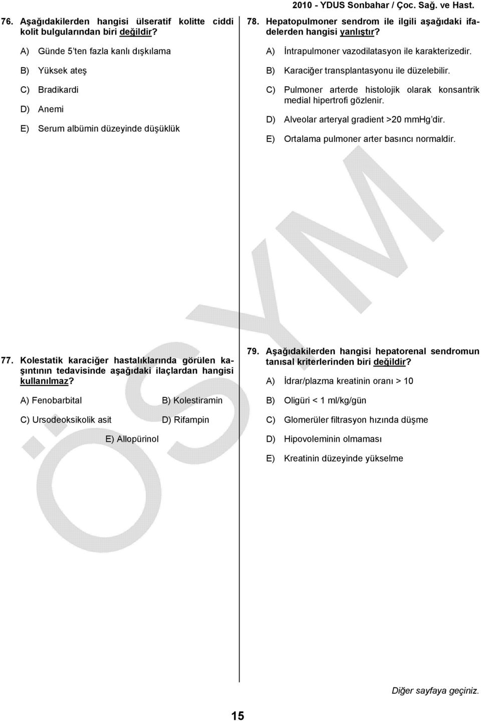 A) İntrapulmoner vazodilatasyon ile karakterizedir. B) Karaciğer transplantasyonu ile düzelebilir. C) Pulmoner arterde histolojik olarak konsantrik medial hipertrofi gözlenir.