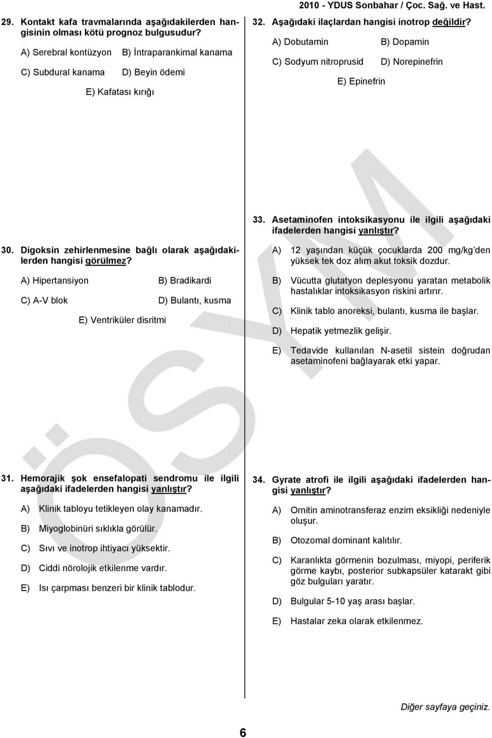 Asetaminofen intoksikasyonu ile ilgili aşağıdaki ifadelerden hangisi yanlıştır? 30. Digoksin zehirlenmesine bağlı olarak aşağıdakilerden hangisi görülmez?