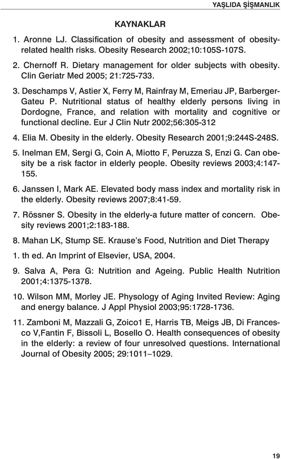 Nutritional status of healthy elderly persons living in Dordogne, France, and relation with mortality and cognitive or functional decline. Eur J Clin Nutr 2002;56:305-312 4. Elia M.