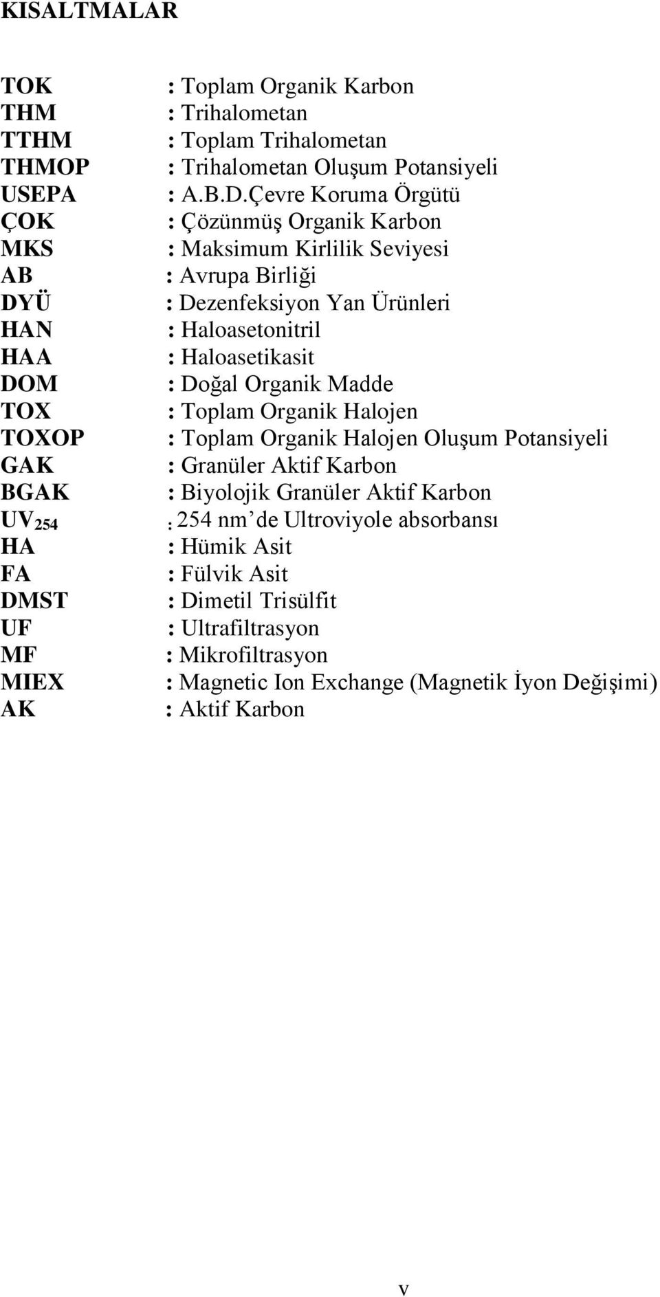 Çevre Koruma Örgütü : Çözünmüş Organik Karbon : Maksimum Kirlilik Seviyesi : Avrupa Birliği : Dezenfeksiyon Yan Ürünleri : Haloasetonitril : Haloasetikasit : Doğal Organik