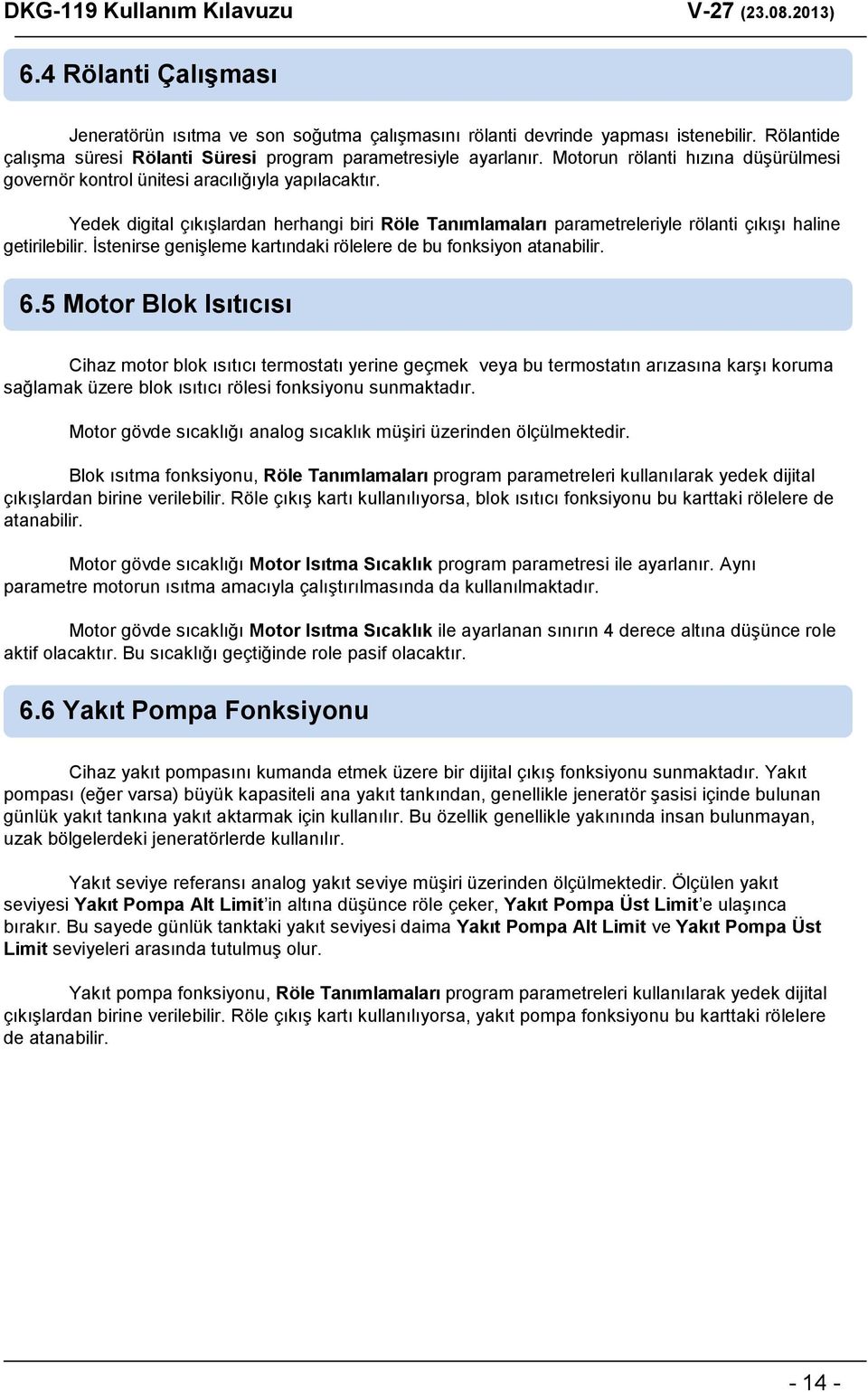 İstenirse genişleme kartındaki rölelere de bu fonksiyon atanabilir. 6.