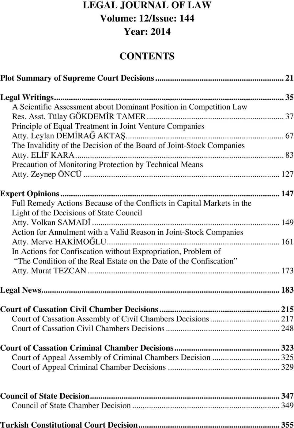 ELİF KARA... 83 Precaution of Monitoring Protection by Technical Means Atty. Zeynep ÖNCÜ... 127 Expert Opinions.